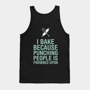 I Bake Because Punching People Is Frowned Upon Tank Top